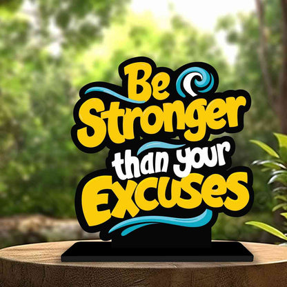 Be Stronger Than Your Excuses Motivational Quote Wood showpiece, Office and Home Decor Item, Study or Computer Table, Decorative Gift Item - P0116