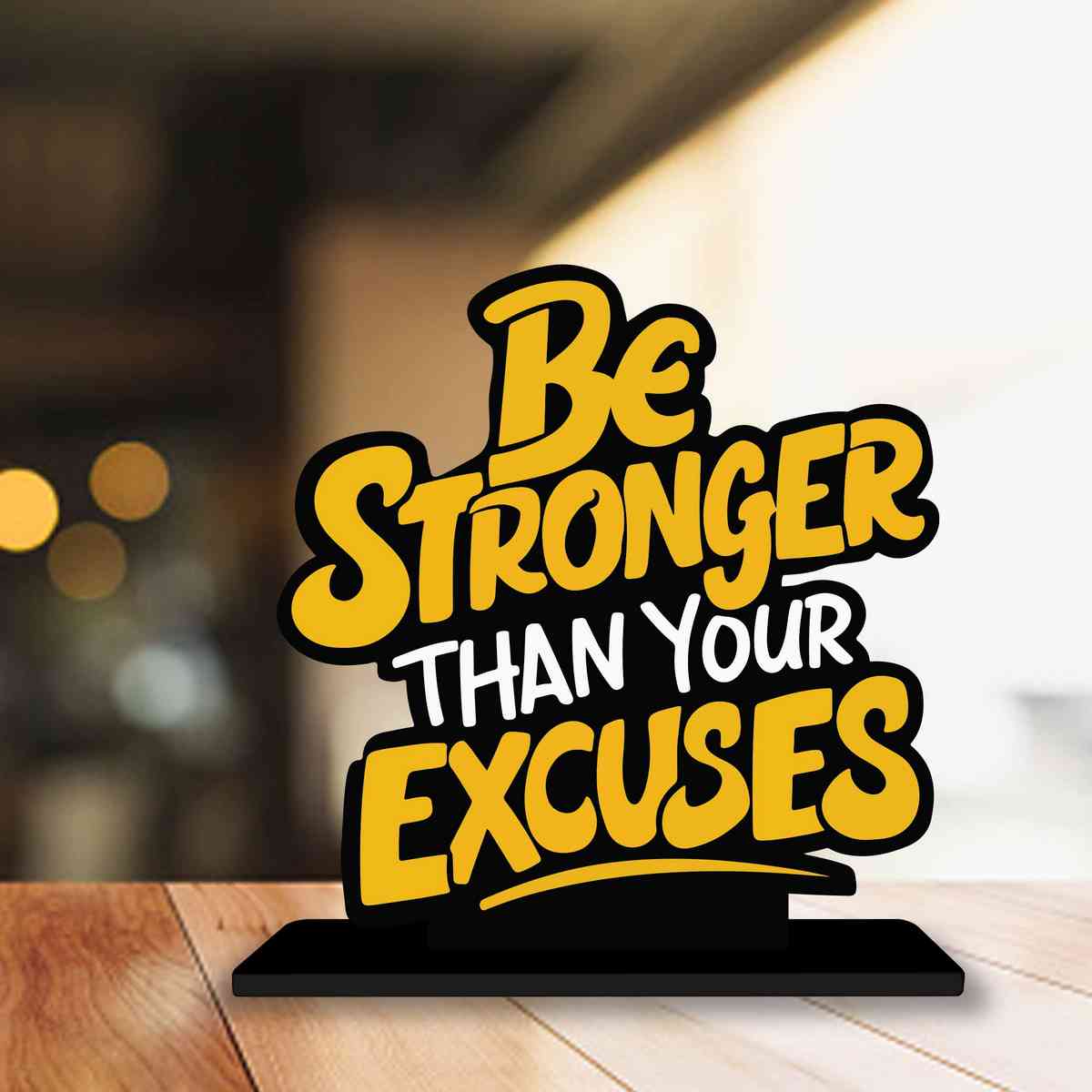 Be Stronger Than Your Excuses Motivational Quote Wood showpiece, Office and Home Decor Item, Study or Computer Table, Decorative Gift Item - P0117