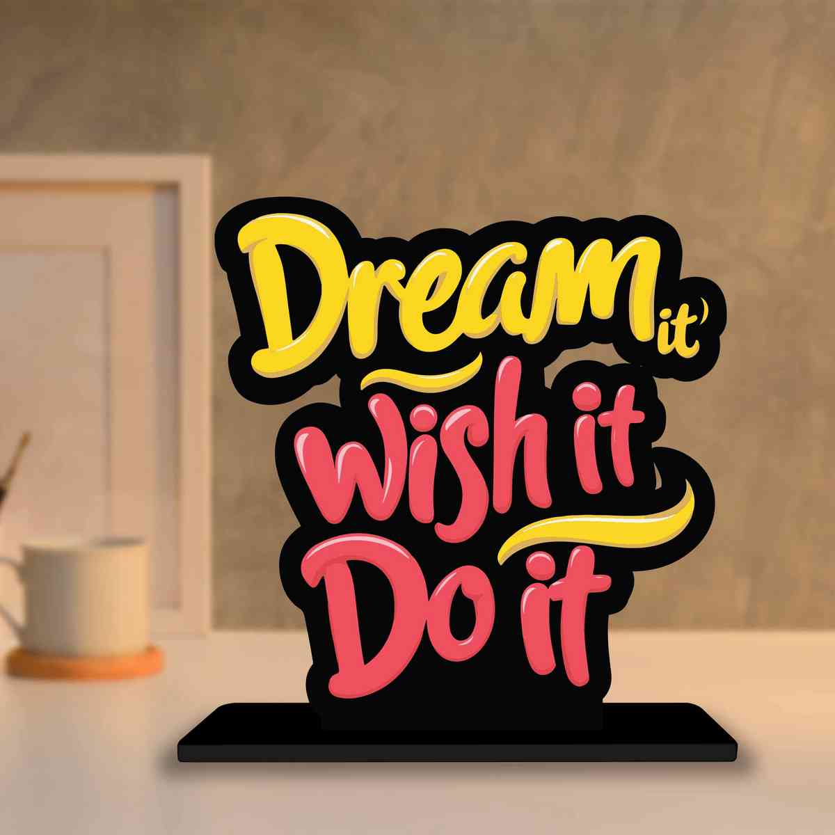 Dream It, Wish It, Do It Motivational Quote Wood showpiece, Office and Home Decor Item, Study or Computer Table, Decorative Gift Item - P0118