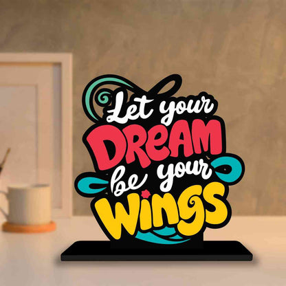 Let Your Dream Be Your Wings Motivational Quote Wood showpiece, Office and Home Decor Item, Study or Computer Table, Decorative Gift Item - P0119