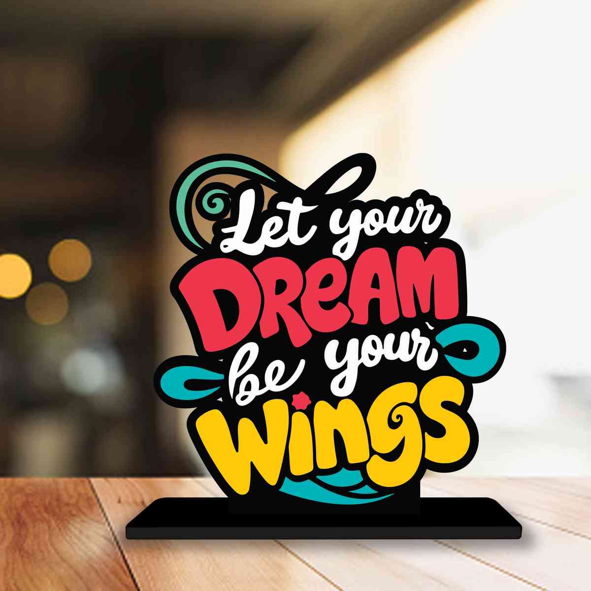 Let Your Dream Be Your Wings Motivational Quote Wood showpiece, Office and Home Decor Item, Study or Computer Table, Decorative Gift Item - P0119