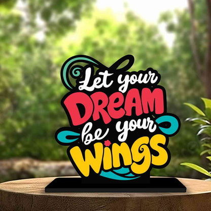 Let Your Dream Be Your Wings Motivational Quote Wood showpiece, Office and Home Decor Item, Study or Computer Table, Decorative Gift Item - P0119