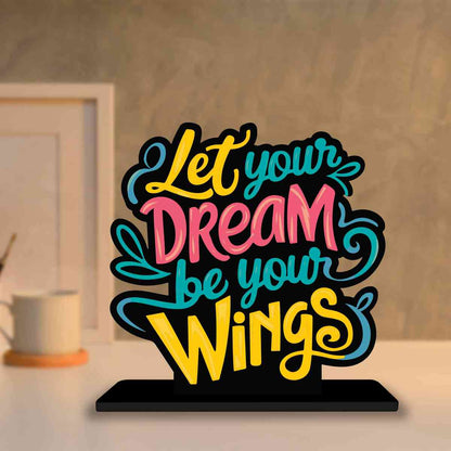 Let Your Dream Be Your Wings Motivational Quote Wood showpiece, Office and Home Decor Item, Study or Computer Table, Decorative Gift Item - P0120