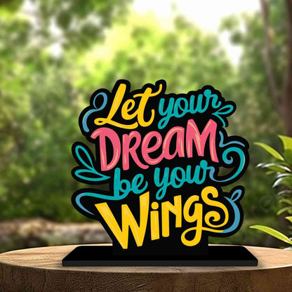 Let Your Dream Be Your Wings Motivational Quote Wood showpiece, Office and Home Decor Item, Study or Computer Table, Decorative Gift Item - P0120