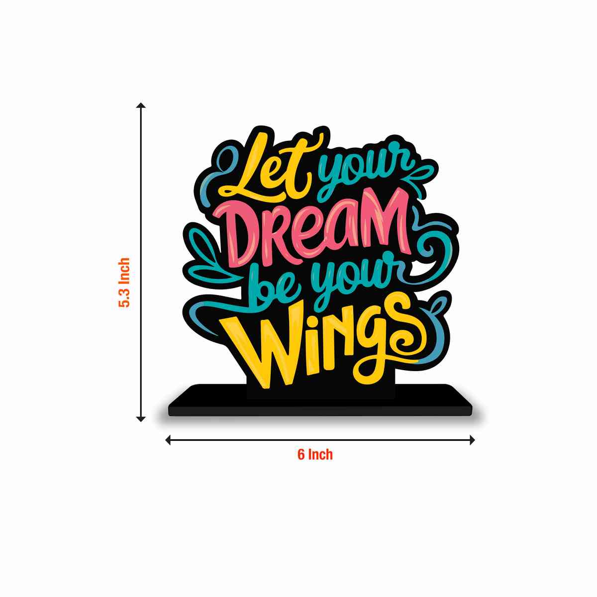 Let Your Dream Be Your Wings Motivational Quote Wood showpiece, Office and Home Decor Item, Study or Computer Table, Decorative Gift Item - P0120