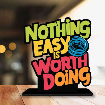 Nothing Easy Is Worth Doing Motivational Quote Wood showpiece, Office and Home Decor Item, Study or Computer Table, Decorative Gift Item - P0122