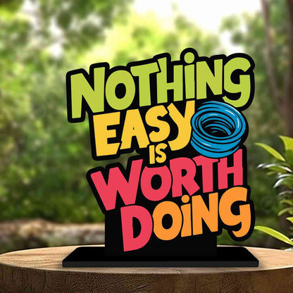 Nothing Easy Is Worth Doing Motivational Quote Wood showpiece, Office and Home Decor Item, Study or Computer Table, Decorative Gift Item - P0122