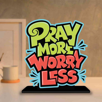 Pray More Worry Less Motivational Quote Wood showpiece, Office and Home Decor Item, Study or Computer Table, Decorative Gift Item - P0124