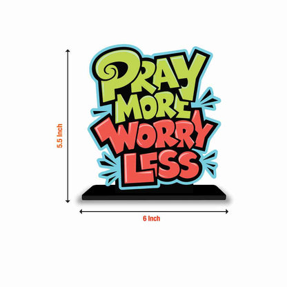 Pray More Worry Less Motivational Quote Wood showpiece, Office and Home Decor Item, Study or Computer Table, Decorative Gift Item - P0124