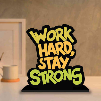 Work Hard Stay Strong Motivational Quote Wood showpiece, Office and Home Decor Item, Study or Computer Table, Decorative Gift Item - P0127