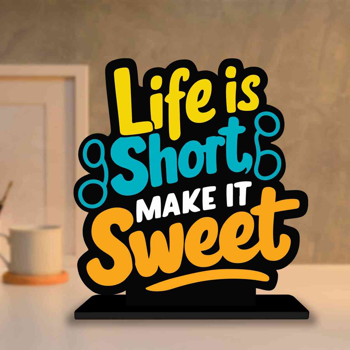 Life Is Short Make It Sweet Motivational Quote Wood showpiece, Office and Home Decor Item, Study or Computer Table, Decorative Gift Item - P0130