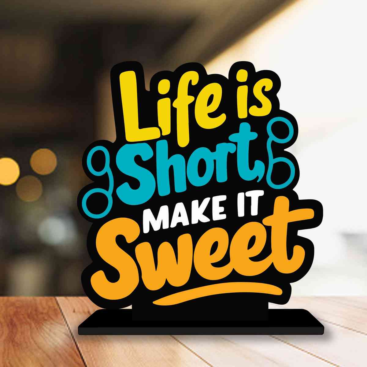 Life Is Short Make It Sweet Motivational Quote Wood showpiece, Office and Home Decor Item, Study or Computer Table, Decorative Gift Item - P0130