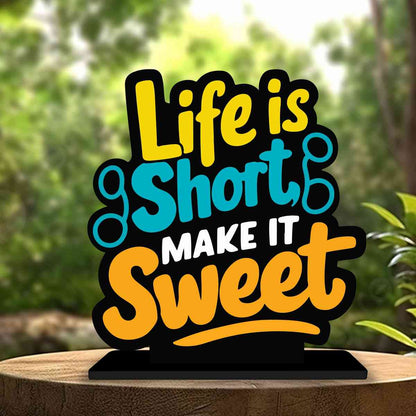 Life Is Short Make It Sweet Motivational Quote Wood showpiece, Office and Home Decor Item, Study or Computer Table, Decorative Gift Item - P0130