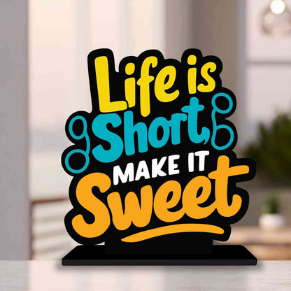 Life Is Short Make It Sweet