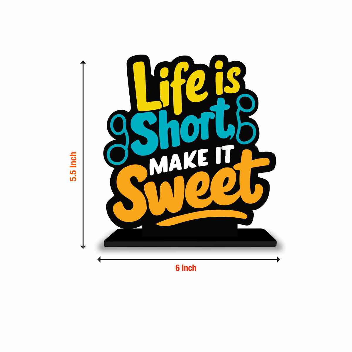 Life Is Short Make It Sweet Motivational Quote Wood showpiece, Office and Home Decor Item, Study or Computer Table, Decorative Gift Item - P0130