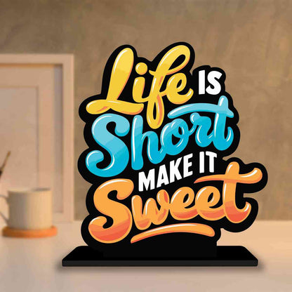 Life Is Short Make It Sweet Motivational Quote Wood showpiece, Office and Home Decor Item, Study or Computer Table, Decorative Gift Item - P0131