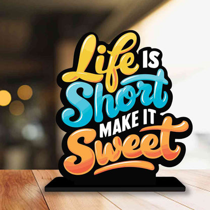 Life Is Short Make It Sweet Motivational Quote Wood showpiece, Office and Home Decor Item, Study or Computer Table, Decorative Gift Item - P0131