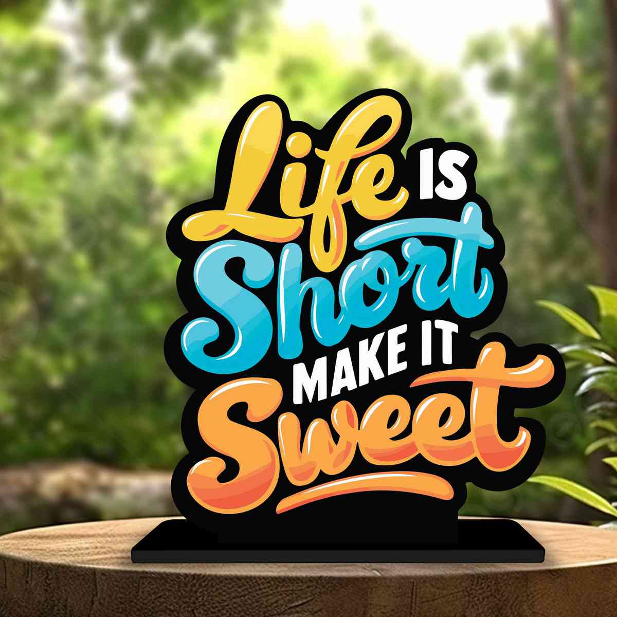 Life Is Short Make It Sweet Motivational Quote Wood showpiece, Office and Home Decor Item, Study or Computer Table, Decorative Gift Item - P0131