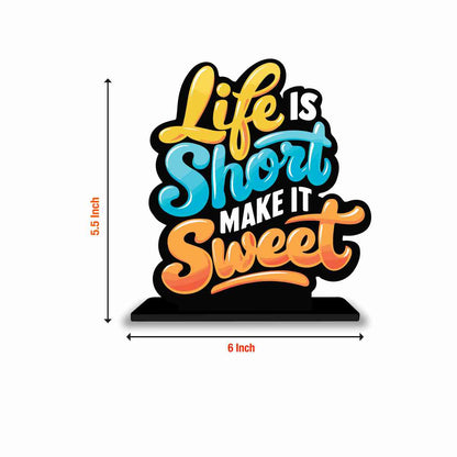 Life Is Short Make It Sweet Motivational Quote Wood showpiece, Office and Home Decor Item, Study or Computer Table, Decorative Gift Item - P0131