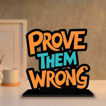 Prove Them Wrong Motivational Quote Wood showpiece, Office and Home Decor Item, Study or Computer Table, Decorative Gift Item - P0132