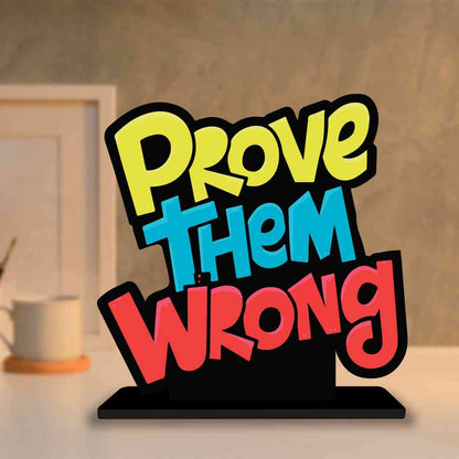 Prove Them Wrong Motivational Quote Wood showpiece, Office and Home Decor Item, Study or Computer Table, Decorative Gift Item - P0133