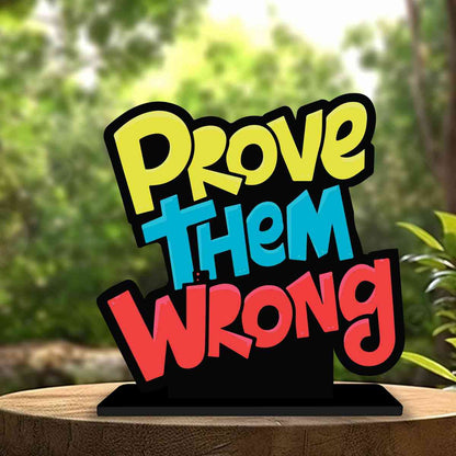 Prove Them Wrong Motivational Quote Wood showpiece, Office and Home Decor Item, Study or Computer Table, Decorative Gift Item - P0133