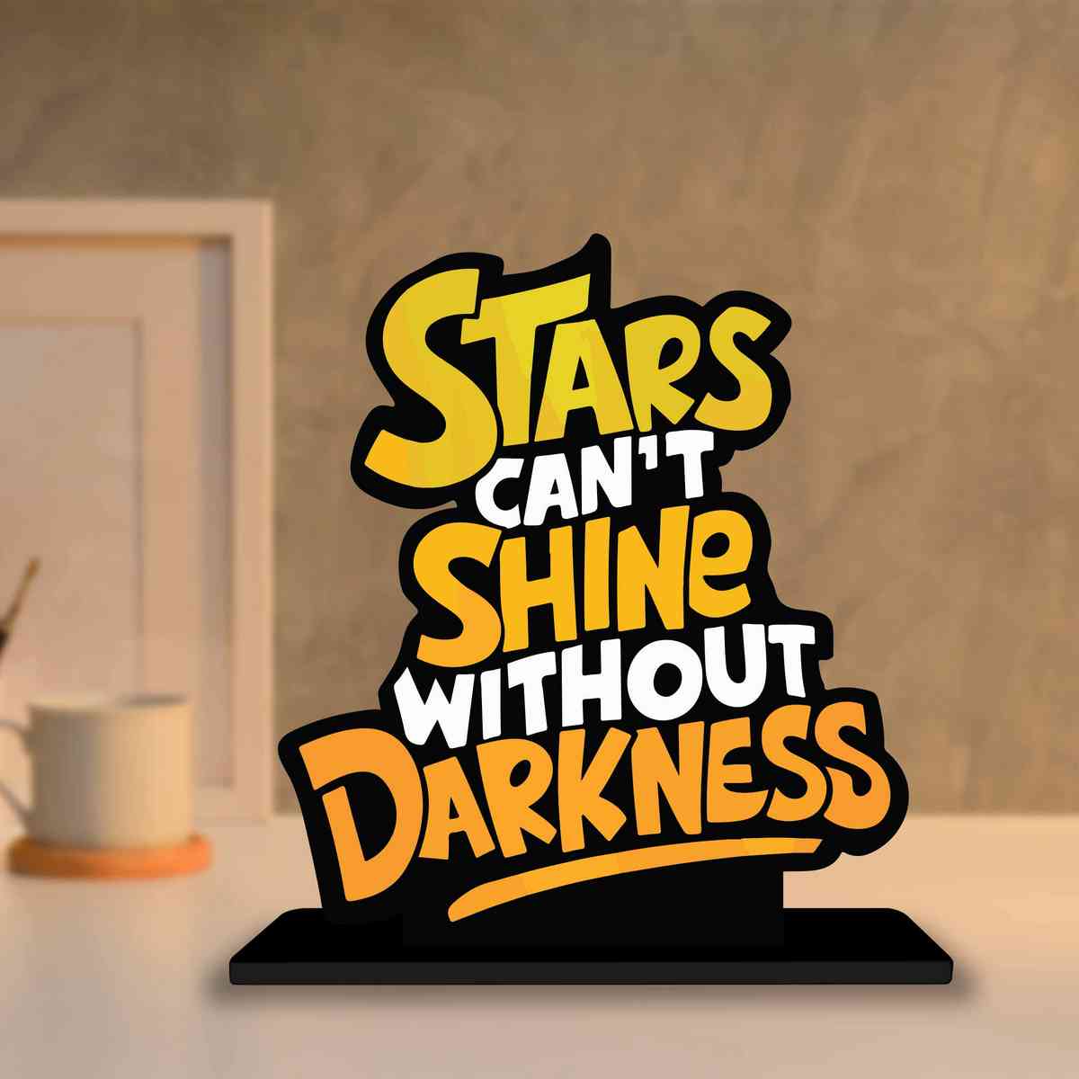 Stars Can't Shine Motivational Quote Wood showpiece, Office and Home Decor Item, Study or Computer Table, Decorative Gift Item - P0135