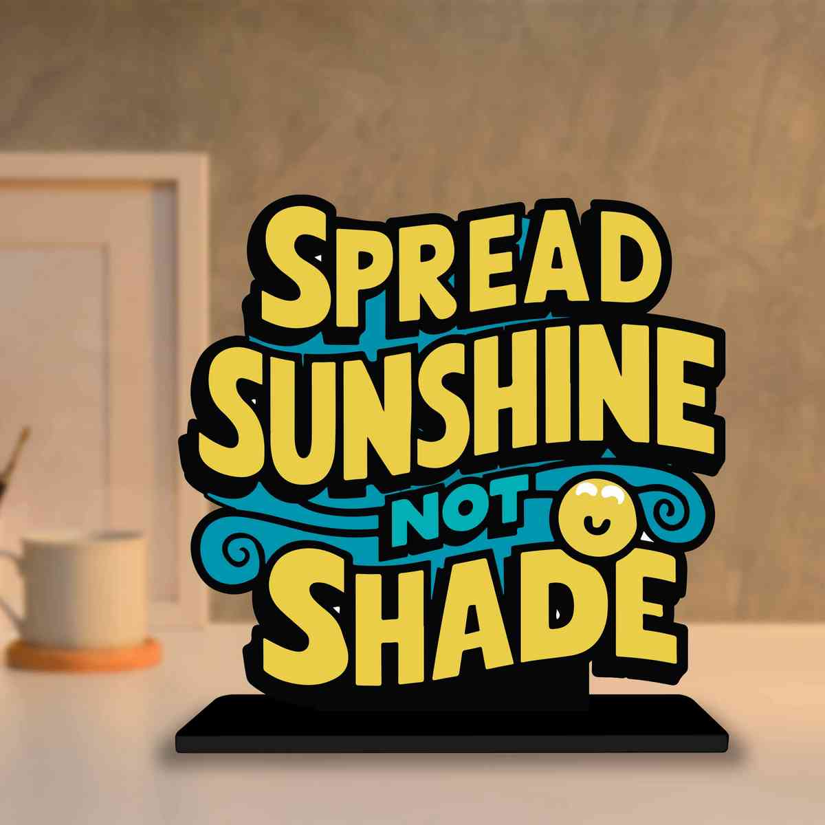 Spread Sunshine Not Shade Motivational Quote Wood showpiece, Office and Home Decor Item, Study or Computer Table, Decorative Gift Item - P0141