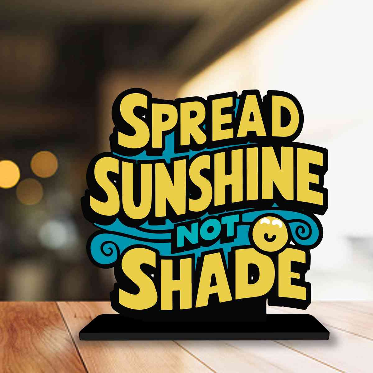 Spread Sunshine Not Shade Motivational Quote Wood showpiece, Office and Home Decor Item, Study or Computer Table, Decorative Gift Item - P0141