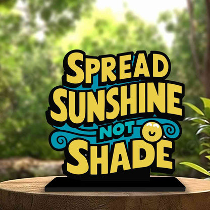 Spread Sunshine Not Shade Motivational Quote Wood showpiece, Office and Home Decor Item, Study or Computer Table, Decorative Gift Item - P0141