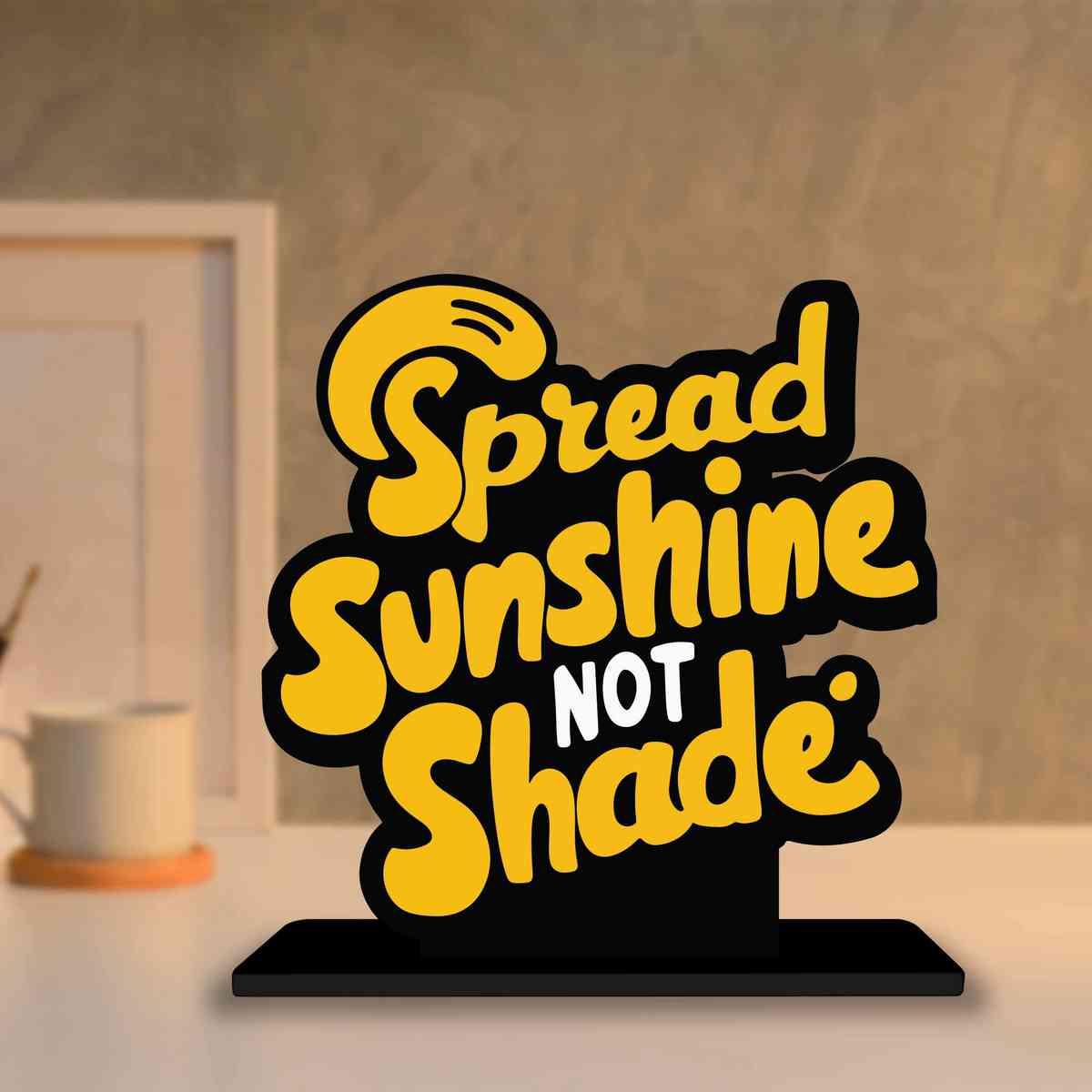 Spread Sunshine Not Shade Motivational Quote Wood showpiece, Office and Home Decor Item, Study or Computer Table, Decorative Gift Item - P0142