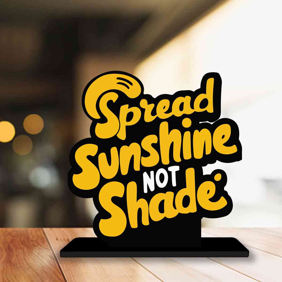 Spread Sunshine Not Shade Motivational Quote Wood showpiece, Office and Home Decor Item, Study or Computer Table, Decorative Gift Item - P0142