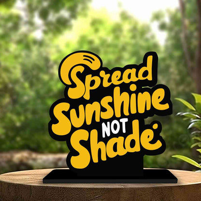 Spread Sunshine Not Shade Motivational Quote Wood showpiece, Office and Home Decor Item, Study or Computer Table, Decorative Gift Item - P0142