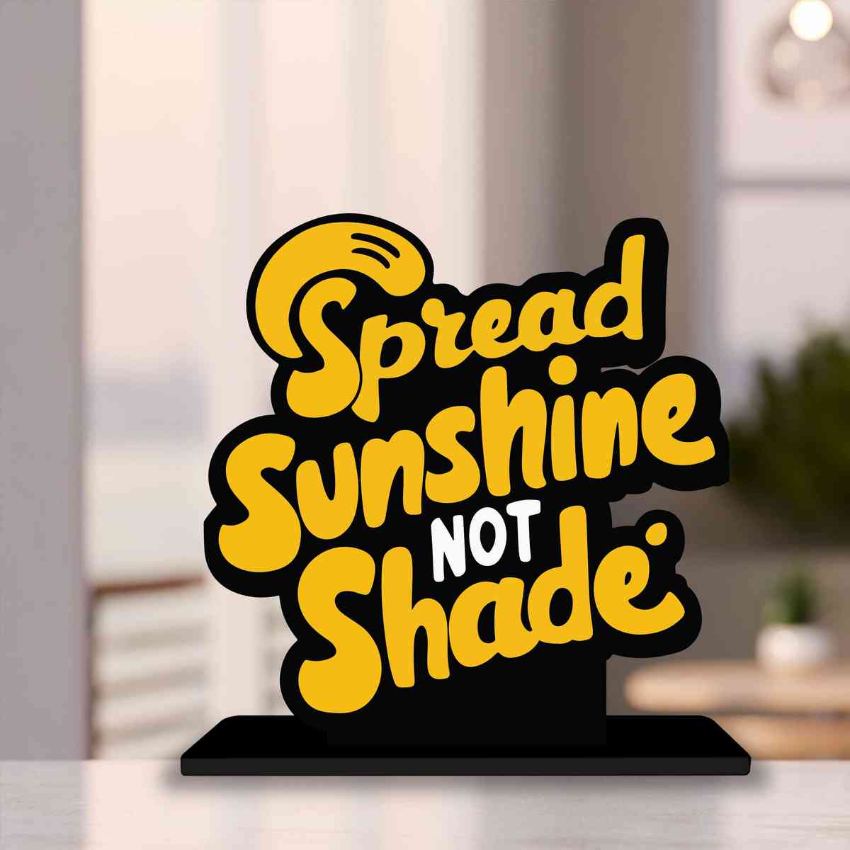 Spread Sunshine Not Shade