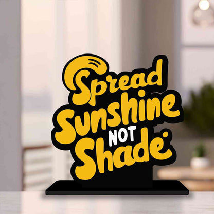 Spread Sunshine Not Shade