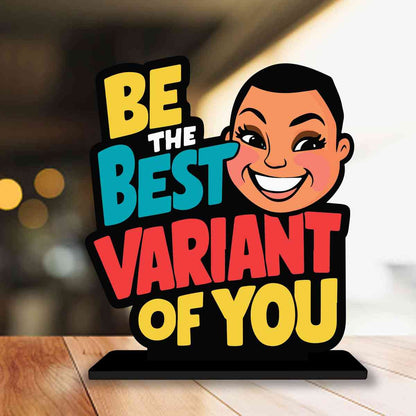 Be The Best Variant Of You Motivational Quote Wood showpiece, Office and Home Decor Item, Study or Computer Table, Decorative Gift Item - P0143