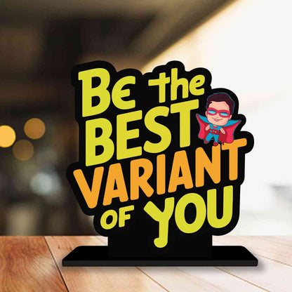 Be The Best Variant Of You Motivational Quote Wood showpiece, Office and Home Decor Item, Study or Computer Table, Decorative Gift Item - P0144