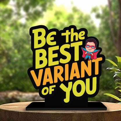 Be The Best Variant Of You Motivational Quote Wood showpiece, Office and Home Decor Item, Study or Computer Table, Decorative Gift Item - P0144