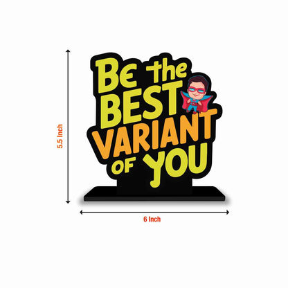 Be The Best Variant Of You Motivational Quote Wood showpiece, Office and Home Decor Item, Study or Computer Table, Decorative Gift Item - P0144