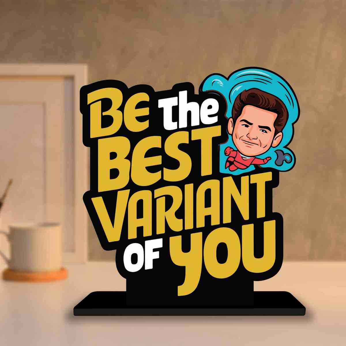 Be The Best Variant Of You Motivational Quote Wood showpiece, Office and Home Decor Item, Study or Computer Table, Decorative Gift Item - P0145