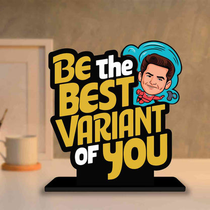 Be The Best Variant Of You Motivational Quote Wood showpiece, Office and Home Decor Item, Study or Computer Table, Decorative Gift Item - P0145