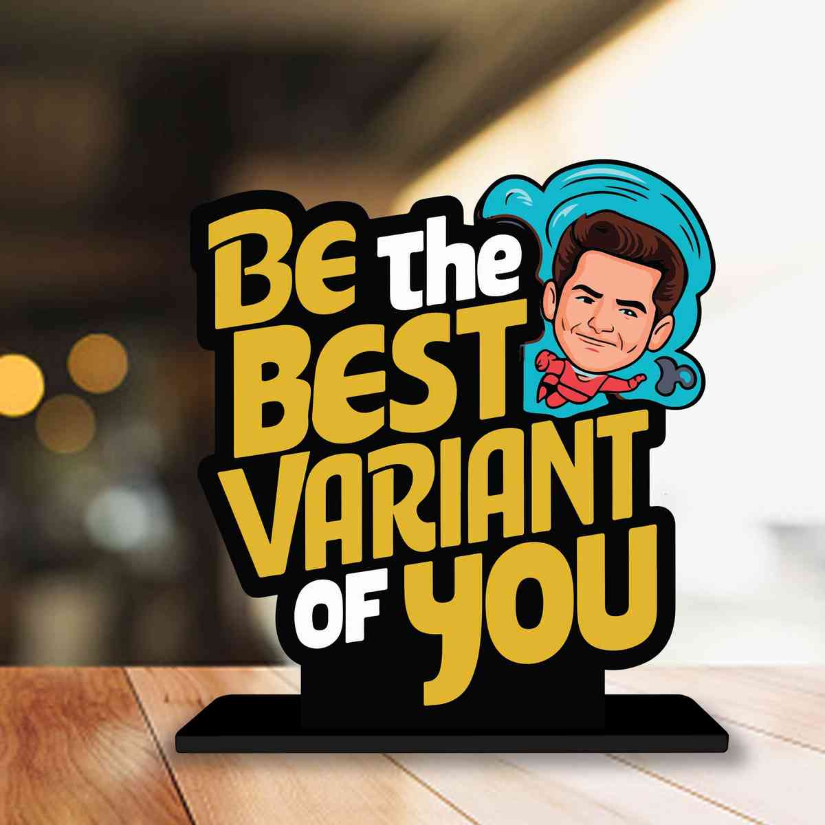 Be The Best Variant Of You Motivational Quote Wood showpiece, Office and Home Decor Item, Study or Computer Table, Decorative Gift Item - P0145