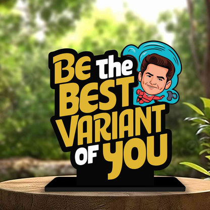 Be The Best Variant Of You Motivational Quote Wood showpiece, Office and Home Decor Item, Study or Computer Table, Decorative Gift Item - P0145