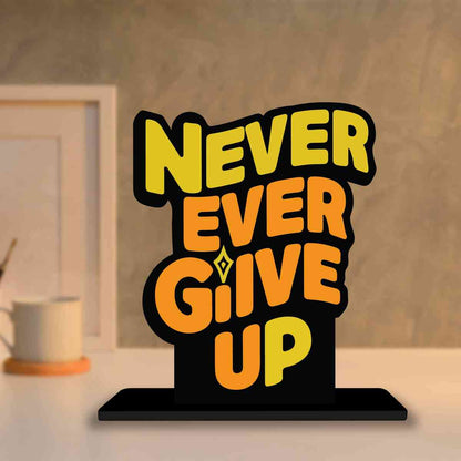 Never Ever Give Up Motivational Quote Wood showpiece, Office and Home Decor Item, Study or Computer Table, Decorative Gift Item - P0146