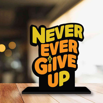 Never Ever Give Up Motivational Quote Wood showpiece, Office and Home Decor Item, Study or Computer Table, Decorative Gift Item - P0146