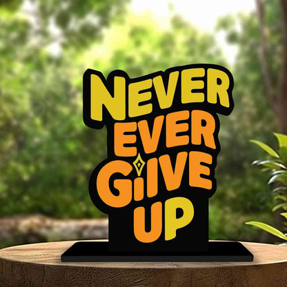 Never Ever Give Up Motivational Quote Wood showpiece, Office and Home Decor Item, Study or Computer Table, Decorative Gift Item - P0146