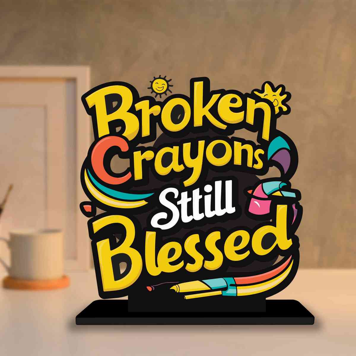 Broken Crayons Still Blessed Motivational Quote Wood showpiece, Office and Home Decor Item, Study or Computer Table, Decorative Gift Item - P0151