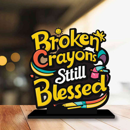 Broken Crayons Still Blessed Motivational Quote Wood showpiece, Office and Home Decor Item, Study or Computer Table, Decorative Gift Item - P0151