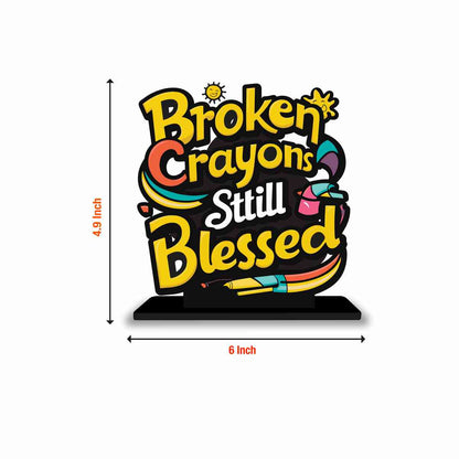 Broken Crayons Still Blessed Motivational Quote Wood showpiece, Office and Home Decor Item, Study or Computer Table, Decorative Gift Item - P0151