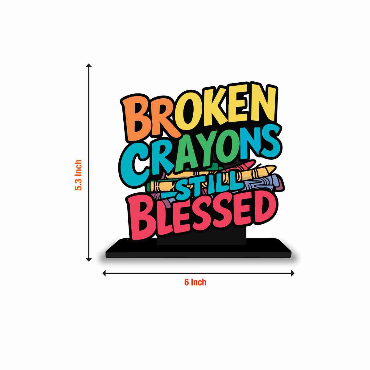 Broken Crayons Still Blessed Motivational Quote Wood showpiece, Office and Home Decor Item, Study or Computer Table, Decorative Gift Item - P0152